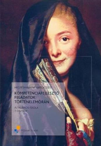 Hegyeshalmin� Varga Judit - KOMPETENCIAFEJLESZT� FELADATOK T�RT�NELEM�R�N 7. OSZT�LY