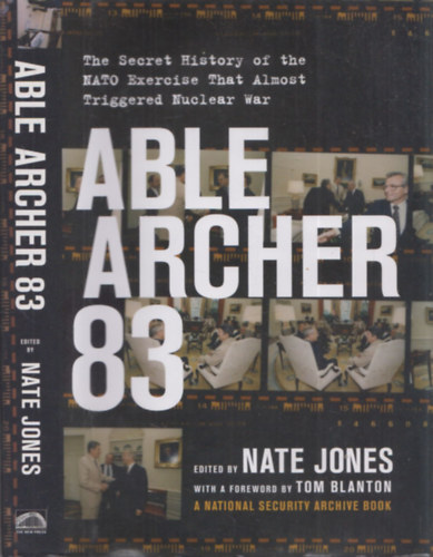 Nate Jones (szerk.) - Able Archer 83 (The Secret History of the NATO Exercise that Almost Triggered Nuclear War)