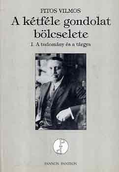 Fitos Vilmos - A kétféle gondolat bölcselete (I. a tudomány és a tárgya)