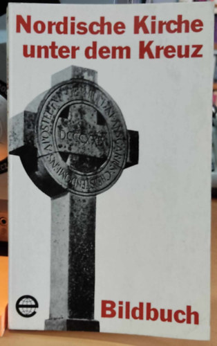 Dr. Helmut Holzapfel - Nordische Kirche unter dem Kreuz (�szaki templom a kereszt alatt)