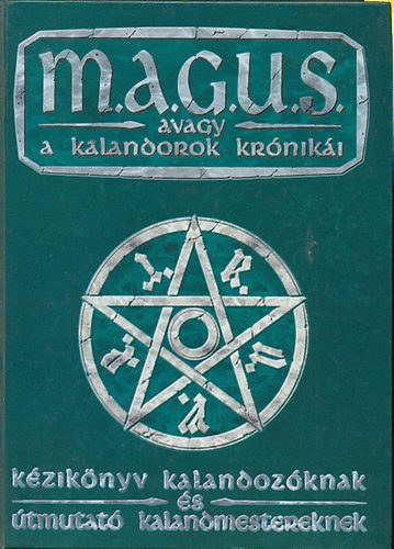 Gspr Andrs  (szerk.) - M.A.G.U.S. avagy a kalandorok krniki (Kziknyv kalandozknak s tmutat kalandmestereknek)