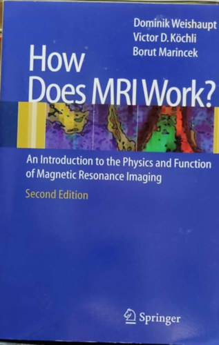 Victor D. Köchli, Borut Marincek Dominik Weishaupt - How Does MRI Work? - An Introduction to the Physics and Function of Magnetic Resonance Imaging