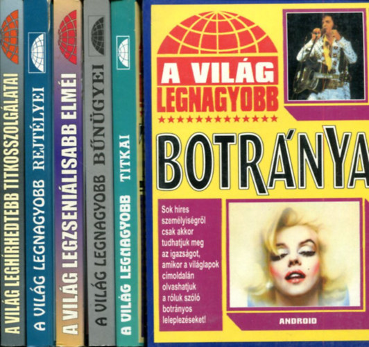 Több szerző - 6 db " A világ legnagyobb..." sorozatból: Botrányai - Titkai - Felderítetlen bűnügyei - Legzseniálisabb elméi - Rejtélyei - leghírhedtebb titkosszolgálatai
