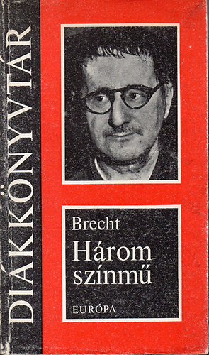 Szkely Magda  Bertolt Brecht (szerk), Nemes Nagy gnes (ford.), Garai Gbor (ford.) - Hrom sznm (Kurzsi mama s gyermekei; A szecsuni jllek; A kaukzusi krtakr)