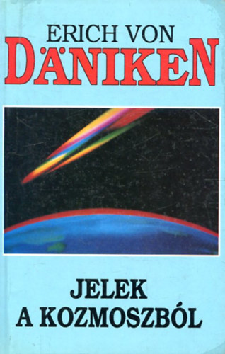 Erich von Dniken - Jelek a kozmoszbl (t kontinens j pre-asztronautikai felfedezsei)