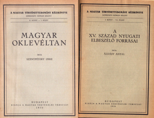 ldsy Antal, Rvsz Imre, Bartoniek Emma Szentptery Imre - A Magyar Trtnettudomny kziknyve II: Magyar oklevltan - A XV. szzad nyugati elbeszl forrsai - A magyarorszgi protestantizmus trtnelme - Magyar trtneti forrskiaddvnyok (4 m egybektve)