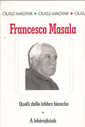 Francesco Masala - Quelli dalle labbra bianche-A fehrajkak (olasz-magyar)