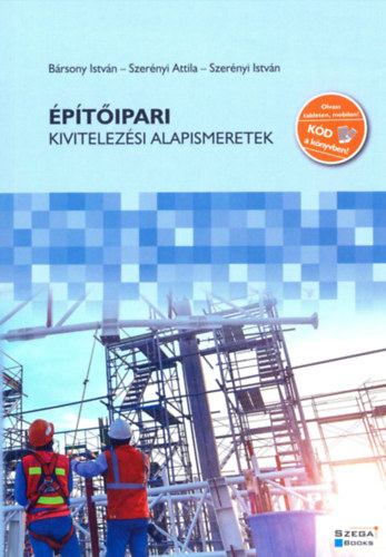 Szer�nyi Attila - Szer�nyi Istv�n - B�rsony Istv�n - �p�t�ipari kivitelez�si alapismeretek