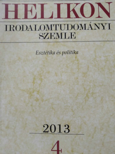 Varga Lszl  (fszerk.) - Helikon Irodalomtudomnyi Szemle 2013/4 - Eszttika s politika