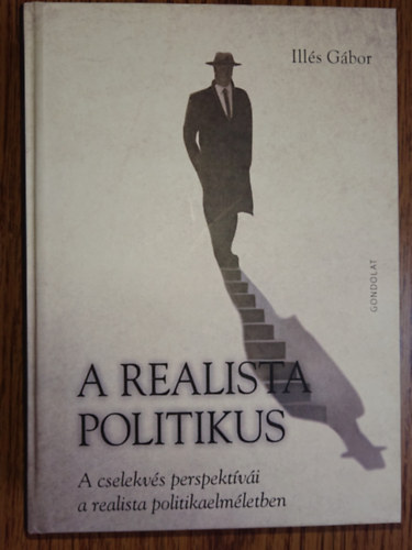 Ill�s G�bor - A realista politikus - A cselekv�s perspekt�v�i a realista politkaelm�letben