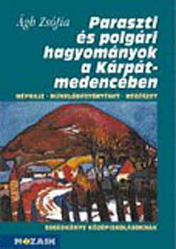 Ágh Zsófia - Paraszti és polgári hagyományok a Kárpát-medencében MS-3600