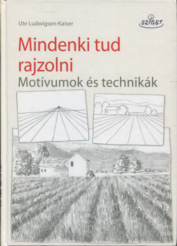 Ute Ludwigsen-Kaiser - Mindenki tud rajzolni! - Motívumok és technikák