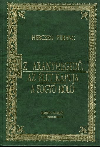 Herczeg Ferenc - Az aranyheged� - Az �let kapuja - A fogy� hold