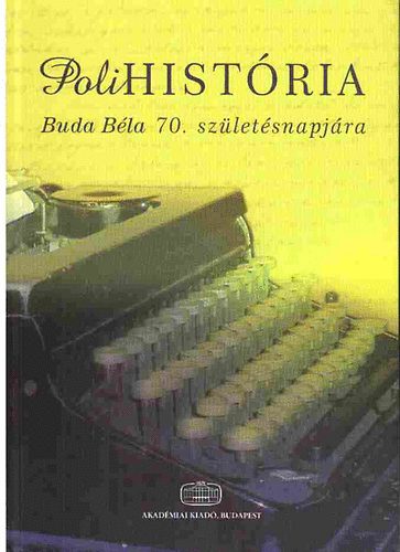 PoliHistória - Köszöntők és tanulmányok Buda Béla 70. születésnapjára