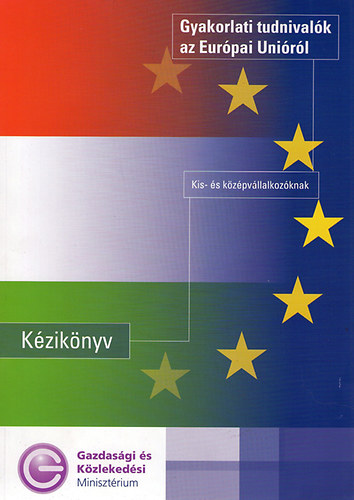 Grnyi Gbor - Gyakorlati tudnivalk az Eurpai Unirl KZIKNYV KIS- S KZPVLLALKOZKNAK