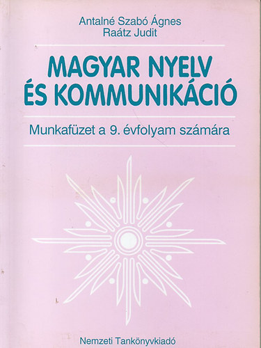 Antaln Szab gnes; Dr. Ratz Judit - Magyar nyelv s kommunikci Munkafzet 9. vfolyam szmra