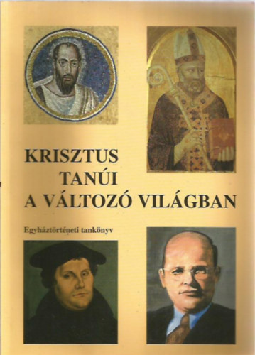 Srknyn Horvth Erzsbet; Trajtlern Koppnyi gnes - Krisztus tani a vltoz vilgban - Egyhztrtneti tanknyv