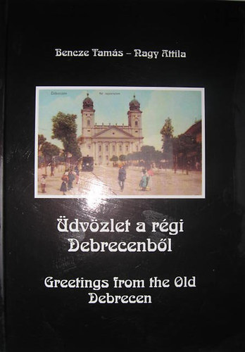 Bencze Tam�s-Nagy Attila - �dv�zlet a r�gi Debrecenb�l