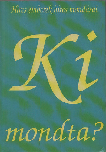 Gyapai- Megyer- Rito�k - Ki mondta? (H�res emberek h�res mond�sai)