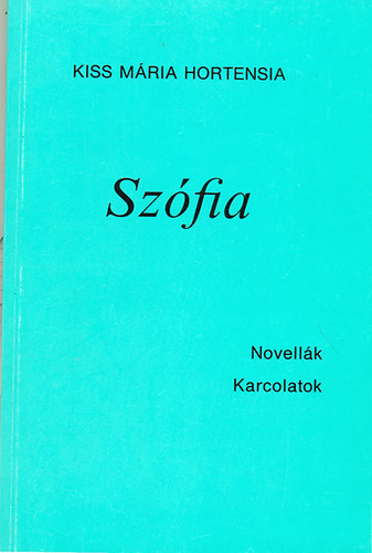 Kiss M�ria Hortensia - Sz�fia (Novell�k, Karcolatok)