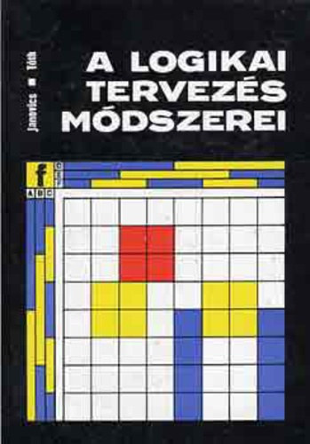 Janovics S�ndor-Dr.T�th Mih�ly - A logikai tervez�s m�dszerei (M�sodik gener�ci�s fesz�lts�gcsatolt logikai alap�ramk�r�k; Integr�lt logikai �ramk�r�k; Logikai f�ggv�nyek; Kombin�ci�s h�l�zatok tervez�s�nek m�dszerei; Kombin�ci�s h�l�zatok dekompoz�ci�ja