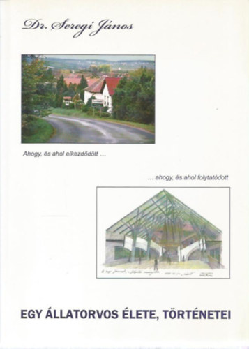 Dr. Seregi J�nos - Egy �llatorvos �lete, t�rt�netei