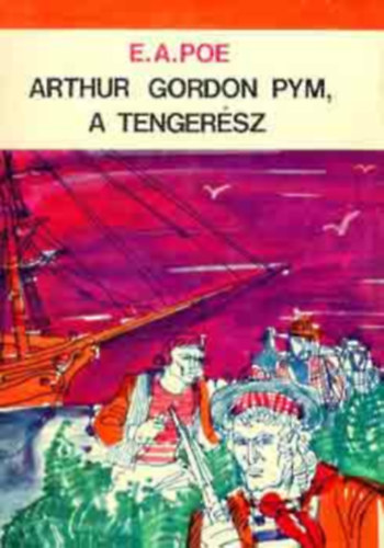 Edgar Allan Poe - Arthur Gordon Pym, a tenger�sz Ford�totta: Tiszay Andor