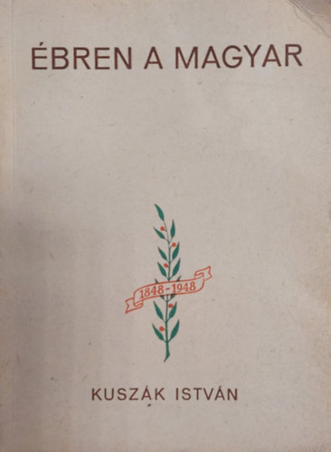 Kusz�k Istv�n - �bren a magyar - Egy 1848-as honv�d, n�ptan�t� megeml�kez�sei