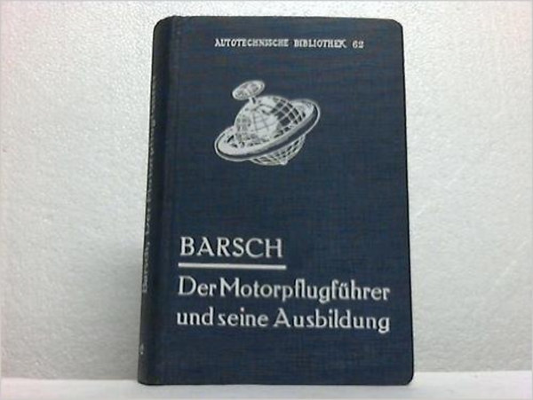 Otto Barsch - Der Motorpflugfhrer und seine Ausbildung (Autotechnische Bibliothek, 62)