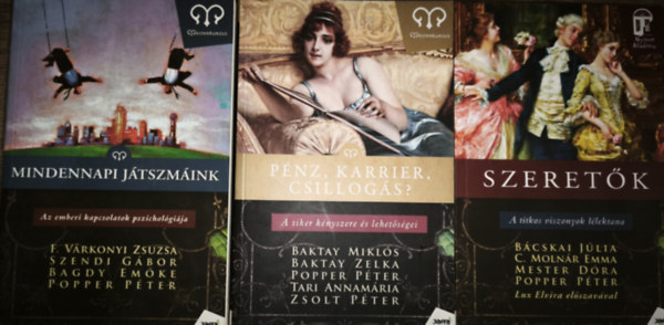 B�cskai-C. Moln�r-Mester-Popper, Baktay-Popper-Tari-Zsolt F. V�rkonyi-Szendi-Bagdy-Popper - 3db l�lektannal, kapcsolatokkal foglalkoz� k�nyv - F. V�rkonyi-Szendi-Bagdy-Popper-Mindennapi j�tszm�k, B�cskai-C. Moln�r-Mester-Popper-Szeret�k, Baktay-Popper-Tari-Zsolt-P�nz, karrier, csillog�s?