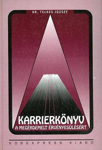 Telkes József Dr. - Karrierkönyv - A megérdemelt érvényesülésért