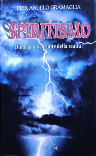Pierangelo Gramaglia - Spiritismo. Dimensioni occulte della realta? - Spiritizmus. A val�s�g rejtett dimenzi�i? - olasz