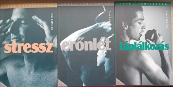 Toni Battison - Csak f�rfiaknak ,Er�nl�t,T�pl�lkoz�s,Stressz,