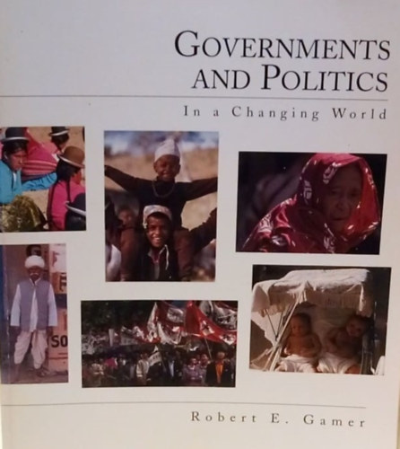 Robert E. Gamer - Governments and Politics In a changing world - Kormnyok s a politika egy vltoz vilgban - Angol nyelv