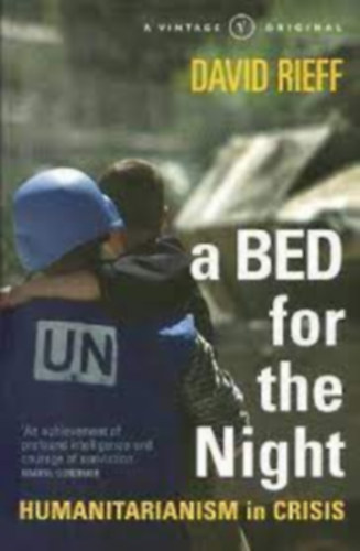 David Rieff - A Bed for the Night: Humanitarianism in Crisis