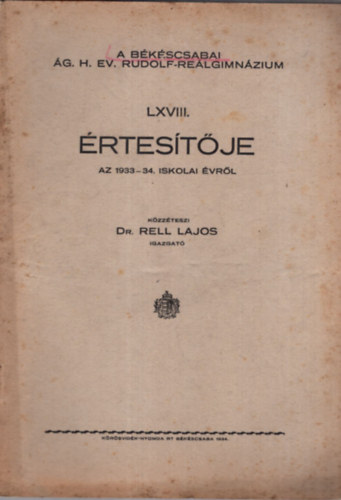 Dr. Rell Lajos - A Bkscsabai g. H. Ev. Rudolf-Relgimnzium LXVIII. rtestje az 1933-34. iskolai vrl