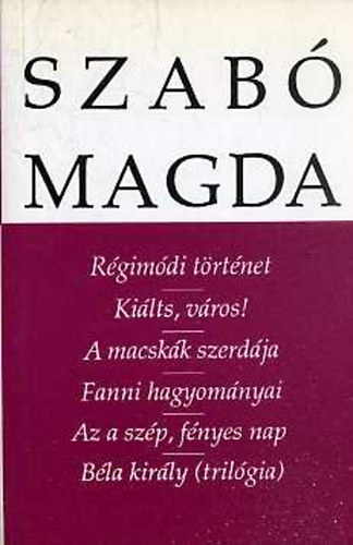 Szab Magda - Rgimdi trtnet-Kilts, vros!-A macskk szerdja-Fanni hagyomnyai.