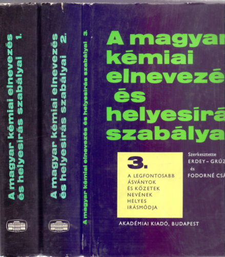 Erdey-Grz Tibor s Fodorn Csnyi Piroska  (szerk.) - A magyar kmiai elnevezs s helyesrs szablyai 1-3.