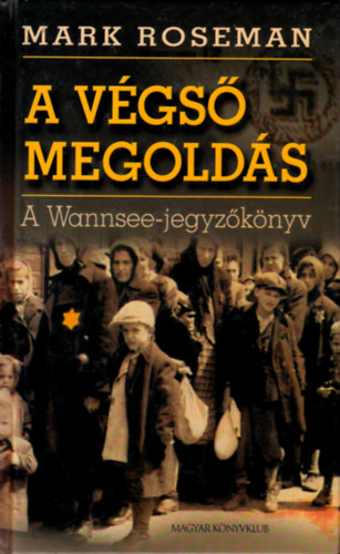 Mark Roseman - A vgs megolds (A Wannsee-jegyzknyv)