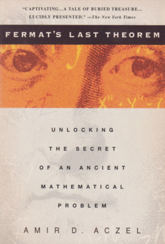 Amir D. Aczel - Fermat's last theorem - Unlocking the secret of an ancient mathematical problem / Fermat utols ttele - Egy si matematikai problma titknak feloldsa/ Angol nyelv