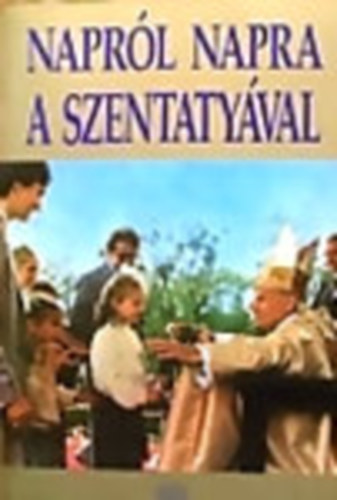 Tony Castle (szerk.) - Napról napra a Szentatyával - Elmélkedések az év minden napjára (fohászok és imádságok)