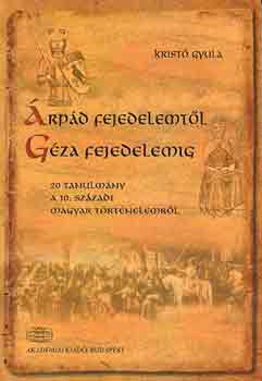 Krist� Gyula - �rp�d fejedelemt�l G�za fejedelemig