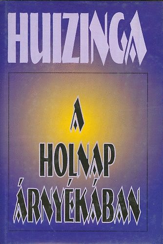 J. Huizinga - A holnap rnykban (Korunk kulturlis bajainak diagnzisa)