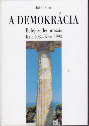 John Dunn - A demokr�cia - Befejezetlen utaz�s Kr. e. 508 - Kr. u. 1993.