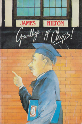 James Hilton - Goodbye, Mr. Chips!