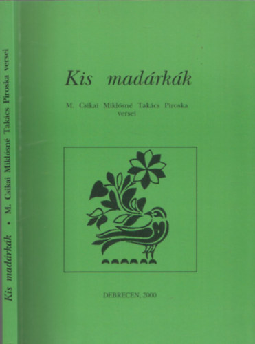 M. Csikai Mikl�sn� Tak�cs Piroska B�nyei Mikl�s  (szerk.) - Kis Mad�rk�k  (M. Csikai Mikl�sn� Tak�cs Piroska versei) - DEDIK�LT!