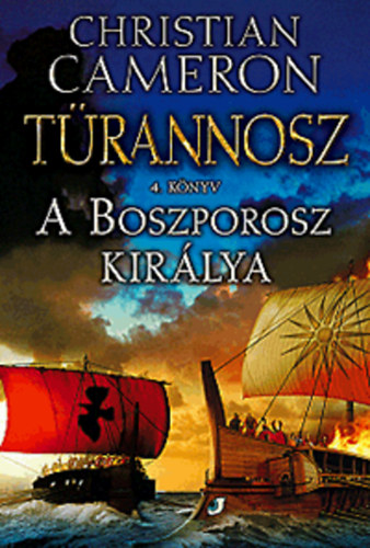 Christian Cameron - A Boszporosz kir�lya - T�rannosz 4. k�nyv