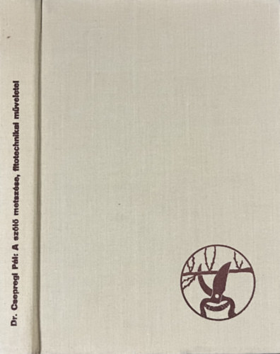 Dr. Csepregi P�l - A sz�l� metsz�se, fitotechnikai m�veletei