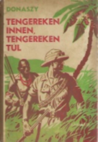 Don�szy Ferencz - Tengereken innen, tengereken t�l. Term�szeti k�pek minden vil�gr�szb�l.
