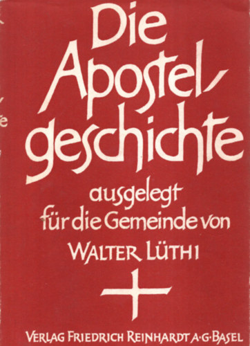 Walter Lthi - Die Apostelgeschichte. - (Apostolok cselekedetei magyarzat.)